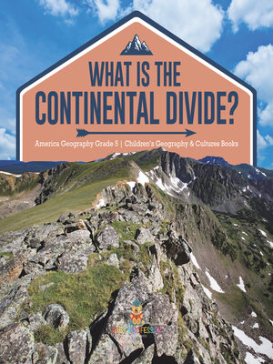 cover image of What Is the Continental Divide?--America Geography Grade 5--Children's Geography & Cultures Books